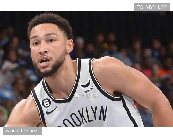 西蒙斯无球效率提升，防守端持续主导篮网攻防节奏